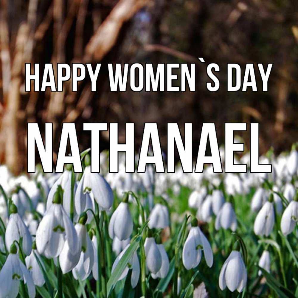 Greetings card с именем, Nathanael happy women`s day с подснежниками 1 Greetings with text for free download 